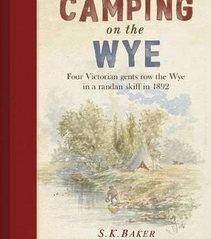 S K Baker: Camping on the Wye [2017] hardback For Cheap