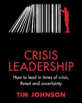 Tim Johnson: Crisis Leadership [2017] hardback For Cheap