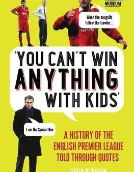 Gavin Newsham: You Can t Win Anything With Kids [2017] hardback For Discount